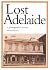 Lost Adelaide: A Photograph...