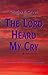 The Lord Heard My Cry by Charles E. Green