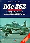 Me 262: Entwicklung, Erprobung und Fertigung des ersten einsatzfähigen Düsenjägers der Welt (German Edition)