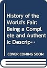 History of the World's Fair: Being a Complete and Authentic Description of the Columbian Exposition from Its Inception