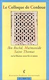 Le colloque de Cordoue 8, 9 et 10 mai 1992: Ibn Rochd, Maïmonide, saint Thomas, ou, La filiation entre foi et raison (French Edition)