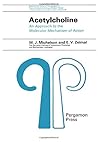 Acetylcholine;: An approach to the molecular mechanism of action, (International series of monographs in pure and applied biology. Division: Modern trends in physiological sciences) Acetylcholine;: An approach to the molecular mechanism of action, (International series of monographs in pure and applied biology. Division: Modern trends in physiological sciences)