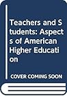 Teachers and students;: Aspects of American higher education,