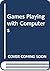 Games playing with computers, by A.G. Bell