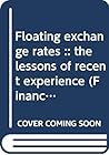 Floating Exchange Rates: The Lessons of Recent Experience (Financial and Monetary Policy Studies, 2)