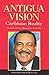Antigua Vision: Caribbean Reality: Perspectives of Prime Minister Lester Bryant Bird