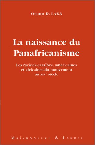 La naissance du panafricanisme: Les racines caraïbes, américaines et africaines du mouvement au XIXe siècle (French Edition)