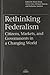 Rethinking Federalism: Citizens, Markets, and Governments in a Changing World