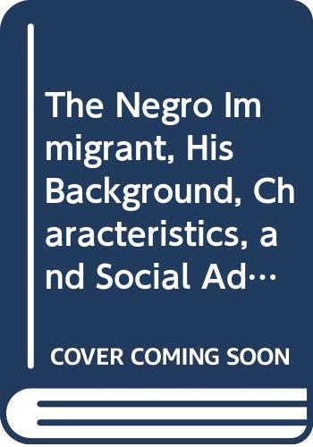 The Negro Immigrant, His Background, Characteristics, and Social Adjustment, 1899-1937. (Columbia University Studies in the Social Sciences, 449)