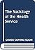 The Sociology of the Health Service by Jonathan Gabe