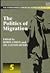 The Politics of Migration (The International Library of Studies on Migration series, 5)