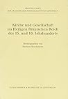 Kirche Und Gesellschaft Im Heiligen Romischen Reich Des 15. Und 16. Jahrhunderts