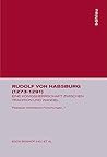 Rudolf Von Habsburg (1273-1291): Eine Königsherrschaft Zwischen Tradition Und Wandel (Passauer Historische Forschungen) (German Edition)