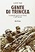 Gente di trincea: La grande guerra sul Carso e sull'Isonzo (Prima guerra mondiale) (Italian Edition)