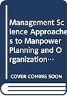 Management Science Approaches to Manpower Planning and Organization Design Management Science Approaches to Manpower Planning and Organization Design