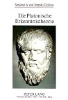 Die Platonische Erkenntnistheorie (Europäische Hochschulschriften / European University Studies / Publications Universitaires Européennes) (German Edition) Die Platonische Erkenntnistheorie (Europäische Hochschulschriften / European University Studies / Publications Universitaires Européennes) (German Edition)