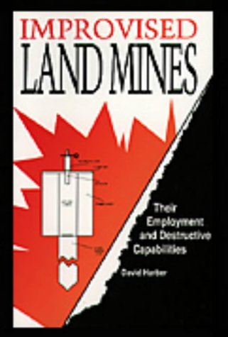 Improvised Land Mines: Their Employment and Destructive Capabilities (Paperback)