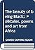 The beauty of being Black;: Folktales, poems and art from Africa