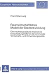 Raumwirtschaftliches Modell der Stadtentwicklung: Eine rechnergestützte Analyse als Entscheidungshilfe für die kommunale Wirtschafts- und ... Universitaires Européennes) (German Edition)
