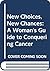 New Choices, New Chances: A Woman's Guide to Conquering Cancer
