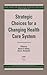 Strategic Choices for a Changing Health Care System by Association for Health Serv...