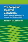 The Popperian Legacy in Economics: Papers Presented at a Symposium in Amsterdam, December 1985 The Popperian Legacy in Economics: Papers Presented at a Symposium in Amsterdam, December 1985