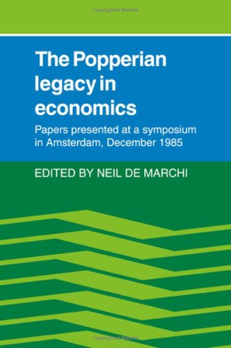 The Popperian Legacy in Economics: Papers Presented at a Symposium in Amsterdam, December 1985 (Hardcover)