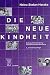 Die Neue Kindheit: Dialogische Entwicklung - Autoritatskritische Erziehung (German Edition)