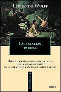 Las esencias patrias: Historiografía e historia antigua en la construcción de la identidad española (Spanish Edition)