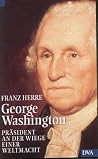 George Washington: Präsident an der Wiege einer Weltmacht (German Edition)