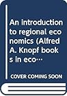 An introduction to regional economics (Alfred A. Knopf books in economics)