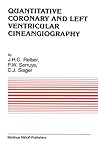 Quantitative Coronary and Left Ventricular Cineangiography: Methodology and Clinical Applications (Developments in Cardiovascular Medicine, 51)