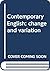 Contemporary English; change and variation
