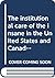 The institutional care of the insane in the United States and Canada (Mental illness and social policy: the American experience)