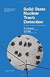 Solid State Nuclear Track Detection: Principles, Methods, and Applications (International Series in Natural Philosophy, Vol 111)