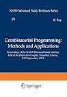 Combinatorial Programming: Methods and Applications: Proceedings of the NATO Advanced Study Institute held at the Palais des Congrès, Versailles, ... September, 1974 (Nato Science Series C:, 19) Combinatorial Programming: Methods and Applications: Proceedings of the NATO Advanced Study Institute held at the Palais des Congrès, Versailles, ... September, 1974 (Nato Science Series C:, 19)