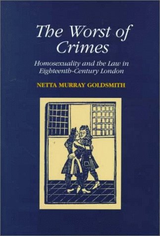 The Worst of Crimes: Homosexuality and the Law in Eighteenth-Century London (Hardcover)