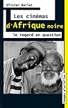 Les cinémas d'Afrique Noire: Le regard en question (French Edition)