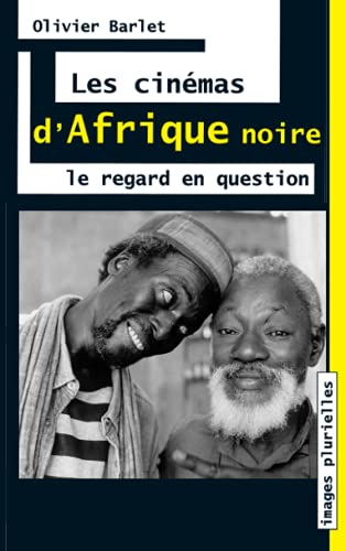 Les cinémas d'Afrique Noire: Le regard en question (French Edition)