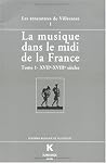 La Musique Dans Le MIDI de la France: Tome I. Xviie-Xviiie Siecle (Publications Du Centre de Recherche Sur la Litterature Du Mo) (French Edition)