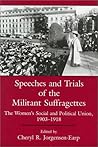 Speeches and Trials of the Militant Suffragettes: The Women's Social and Political Union, 1903-1918