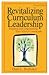 Revitalizing Curriculum Leadership by Dale L. Brubaker
