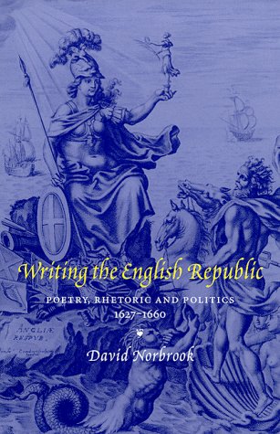 Writing the English Republic: Poetry, Rhetoric and Politics, 1627–1660 (Hardcover)