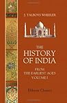The History of India from the Earliest Ages: Volume 1. The Vedic period and the Mahá Bhárata The History of India from the Earliest Ages: Volume 1. The Vedic period and the Mahá Bhárata