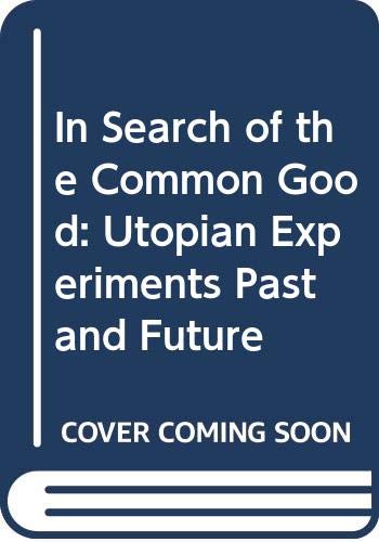 In Search of the Common Good: Utopian Experiments Past and Future (Hardcover)