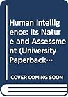 Human intelligence; its nature and assessment (Methuen's manuals of modern psychology) Human intelligence; its nature and assessment (Methuen's manuals of modern psychology)
