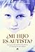 ¿Mi hijo es autista?: Una guia para la deteccion precoz y el tratamiento del autismo (Spanish Edition)