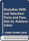 Evolution Without Selection: Form and Function by Autoevolution