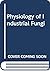 Physiology of Industrial Fungi