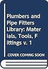 Plumbers and pipe fitters library, volume 1: Materials, Tools, Roughing-In